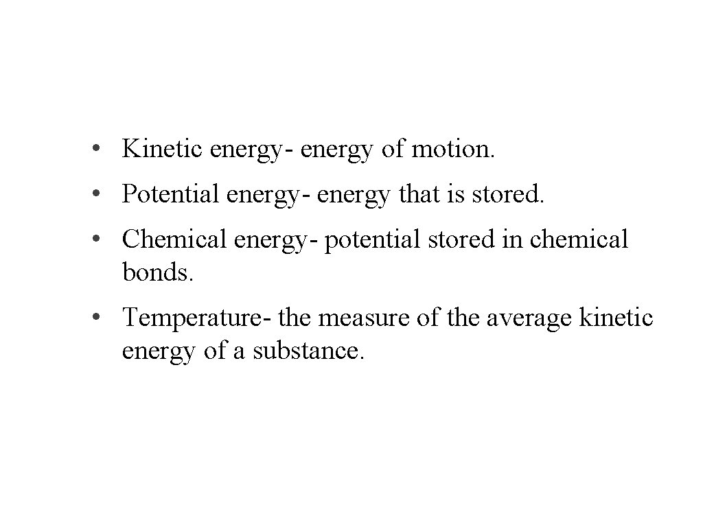 Forms of Energy • Kinetic energy- energy of motion. • Potential energy- energy that