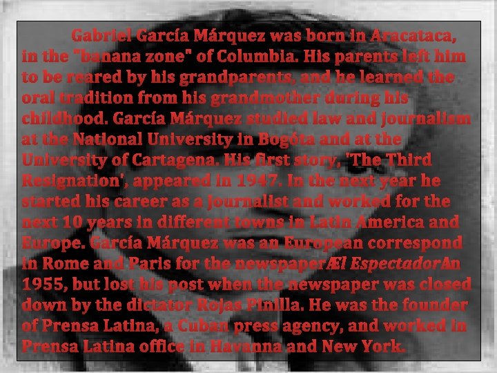 Gabriel García Márquez was born in Aracataca, in the "banana zone" of Columbia. His