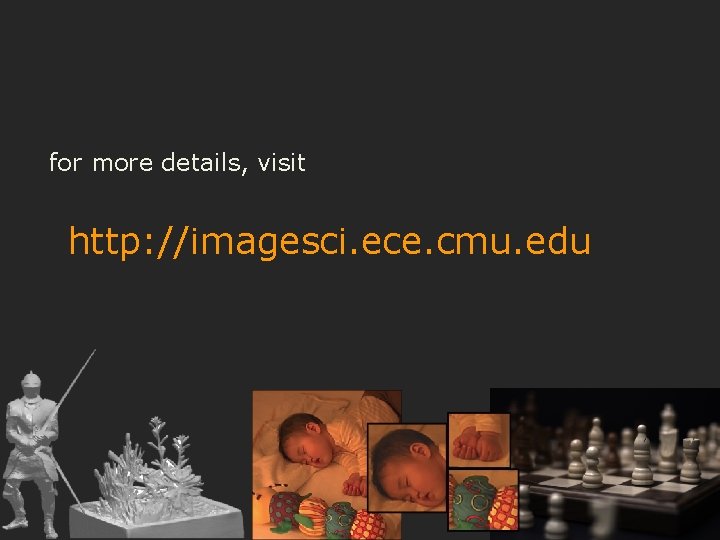 for more details, visit http: //imagesci. ece. cmu. edu 