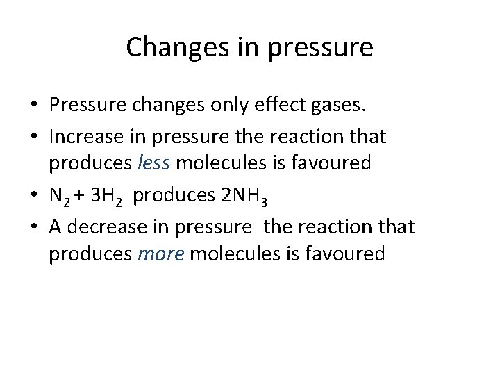 Changes in pressure • Pressure changes only effect gases. • Increase in pressure the