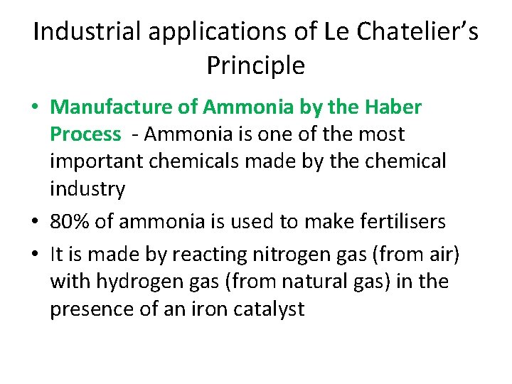 Industrial applications of Le Chatelier’s Principle • Manufacture of Ammonia by the Haber Process