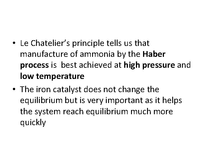  • Le Chatelier’s principle tells us that manufacture of ammonia by the Haber