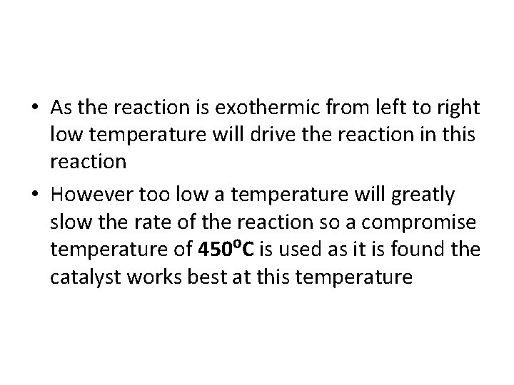  • As the reaction is exothermic from left to right low temperature will