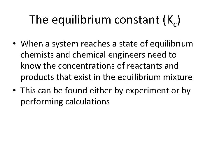 The equilibrium constant (Kc) • When a system reaches a state of equilibrium chemists