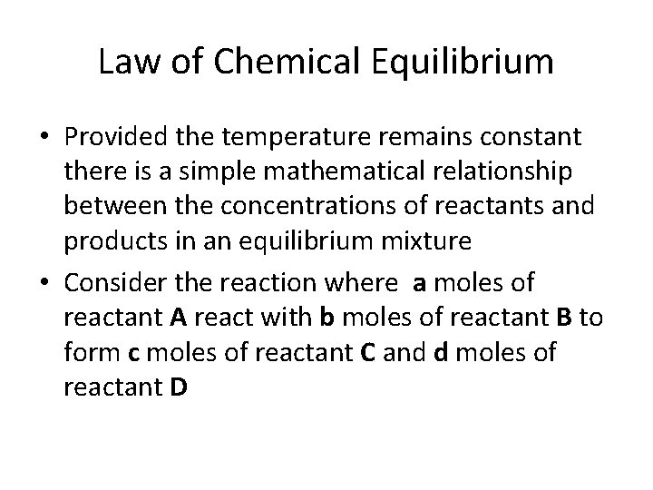 Law of Chemical Equilibrium • Provided the temperature remains constant there is a simple