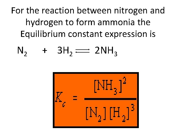 For the reaction between nitrogen and hydrogen to form ammonia the Equilibrium constant expression