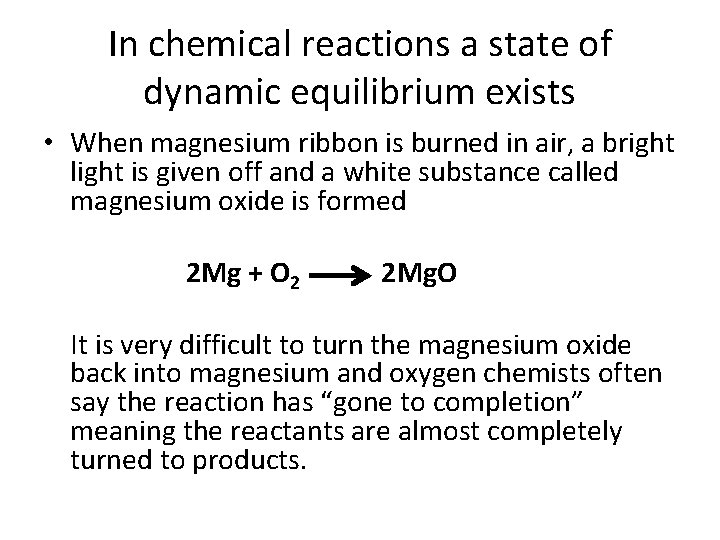 In chemical reactions a state of dynamic equilibrium exists • When magnesium ribbon is