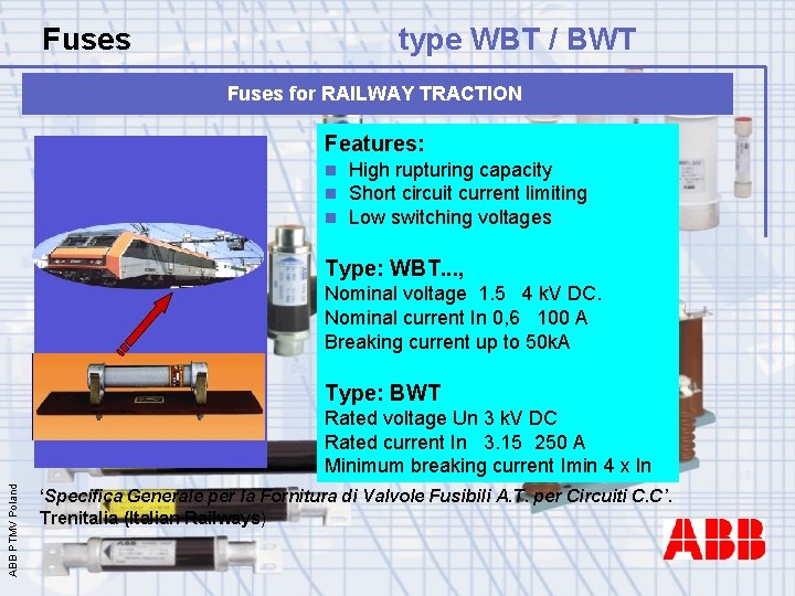 Fuses type WBT / BWT Fuses for RAILWAY TRACTION Features: n n n High
