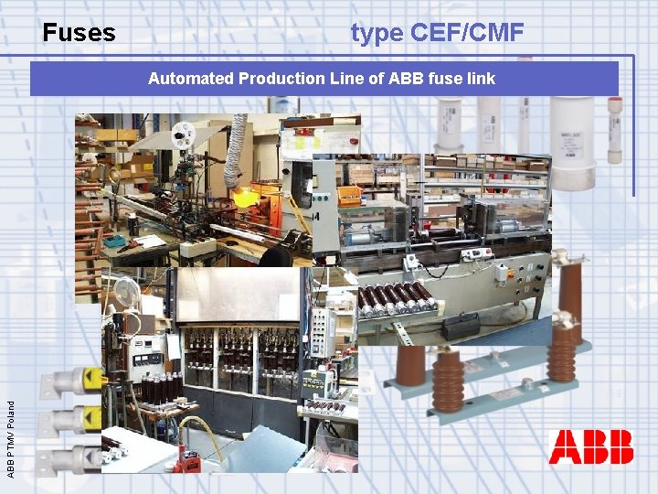Fuses type CEF/CMF ABB PTMV Poland Automated Production Line of ABB fuse link 