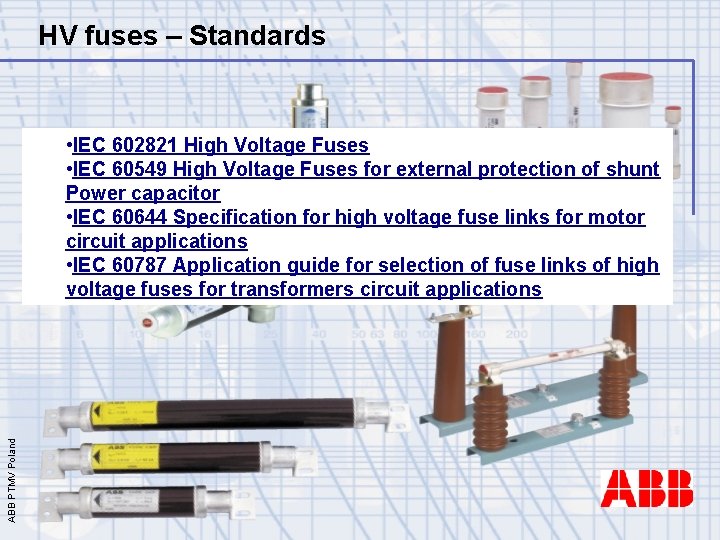 HV fuses – Standards ABB PTMV Poland • IEC 602821 High Voltage Fuses •