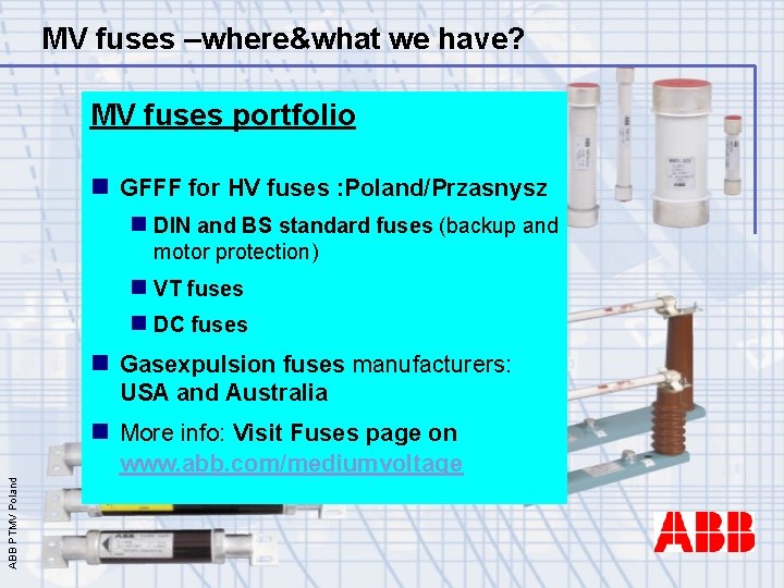 MV fuses –where&what we have? MV fuses portfolio n GFFF for HV fuses :