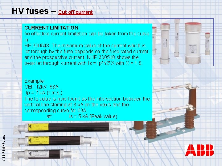 HV fuses – Cut off current CURRENT LIMITATION he effective current limitation can be