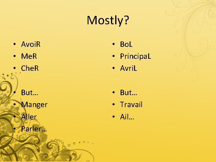 Mostly? • Avoi. R • Me. R • Che. R • • But… Manger