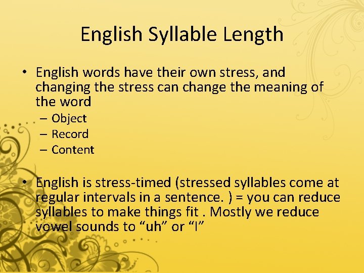 English Syllable Length • English words have their own stress, and changing the stress