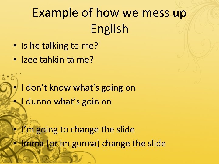 Example of how we mess up English • Is he talking to me? •
