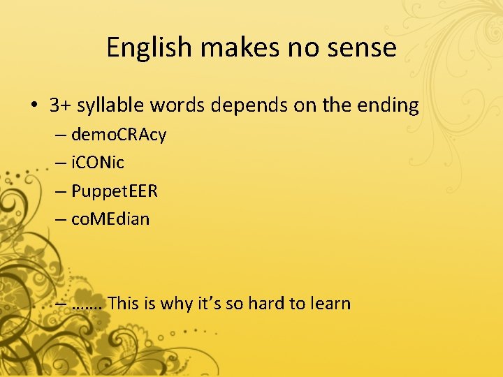 English makes no sense • 3+ syllable words depends on the ending – demo.