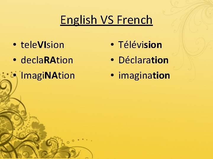 English VS French • tele. VIsion • decla. RAtion • Imagi. NAtion • Télévision