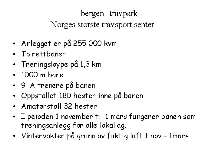 bergen travpark Norges største travsport senter Anlegget er på 255 000 kvm To rettbaner