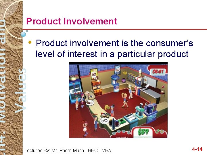 h 4: Motivation and Values Product Involvement • Product involvement is the consumer’s level