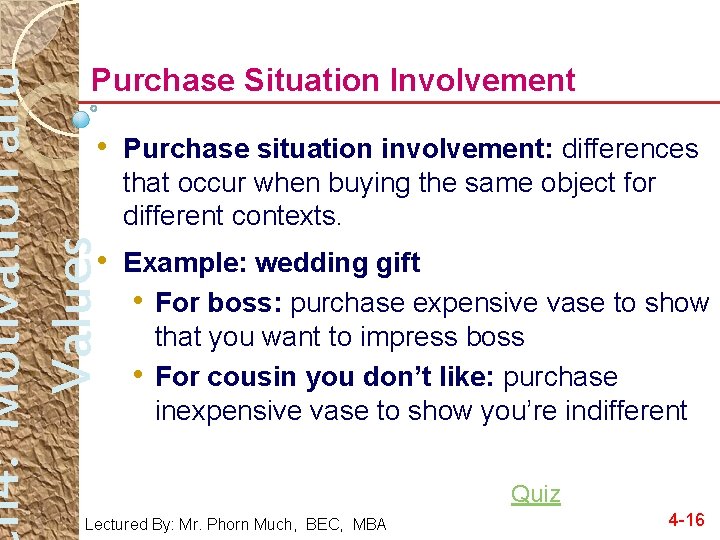 h 4: Motivation and Values Purchase Situation Involvement • Purchase situation involvement: differences that