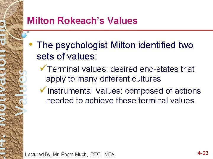 h 4: Motivation and Values Milton Rokeach’s Values • The psychologist Milton identified two