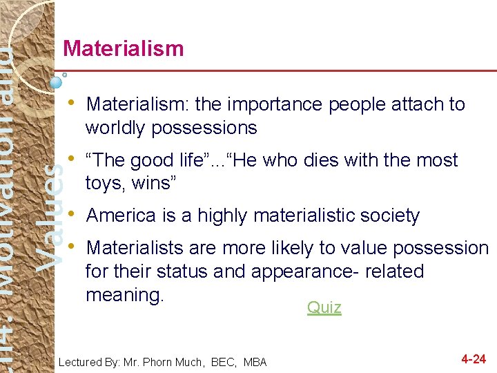 h 4: Motivation and Values Materialism • Materialism: the importance people attach to worldly