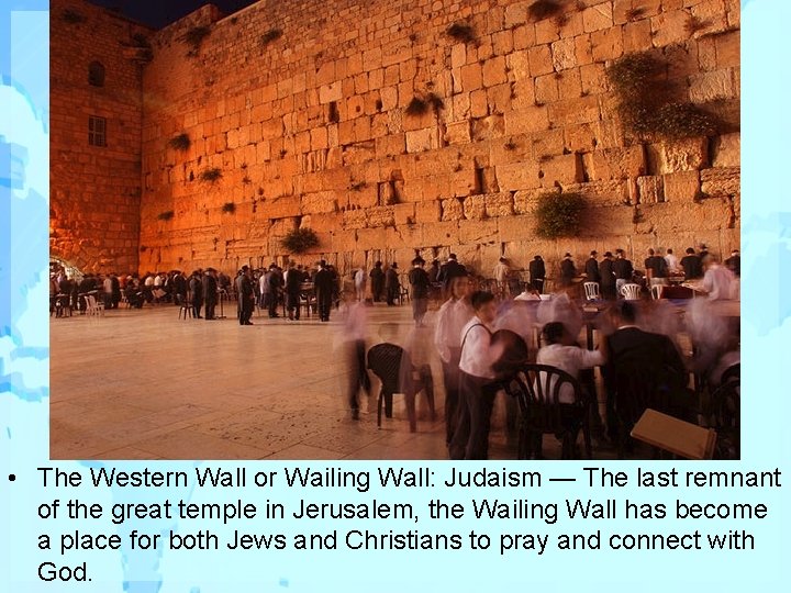  • The Western Wall or Wailing Wall: Judaism — The last remnant of