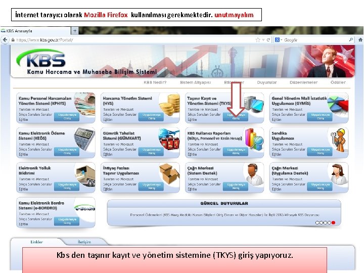İnternet tarayıcı olarak Mozilla Firefox kullanılması gerekmektedir. unutmayalım Kbs den taşınır kayıt ve yönetim
