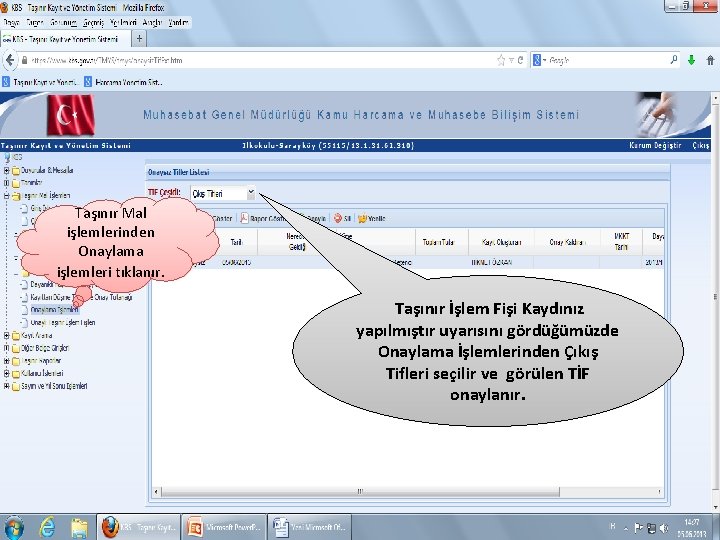 Taşınır Mal işlemlerinden Onaylama işlemleri tıklanır. Taşınır İşlem Fişi Kaydınız yapılmıştır uyarısını gördüğümüzde Onaylama