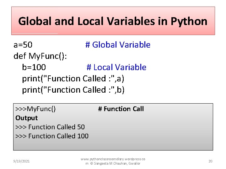 Global and Local Variables in Python a=50 # Global Variable def My. Func(): b=100