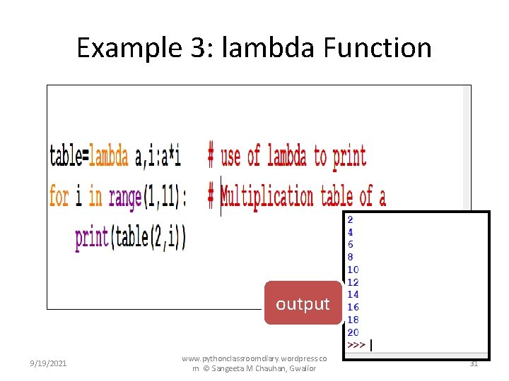 Example 3: lambda Function output 9/19/2021 www. pythonclassroomdiary. wordpress. co m © Sangeeta M