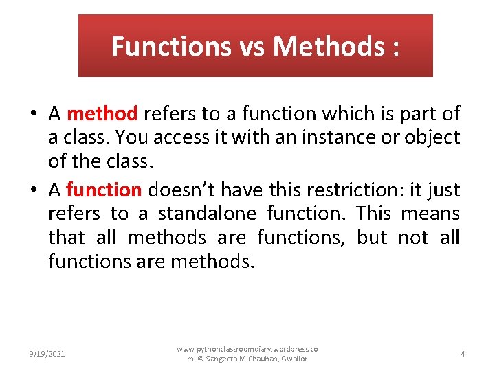 Functions vs Methods : • A method refers to a function which is part