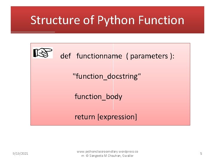 Structure of Python Function def functionname ( parameters ): "function_docstring“ function_body return [expression] 9/19/2021