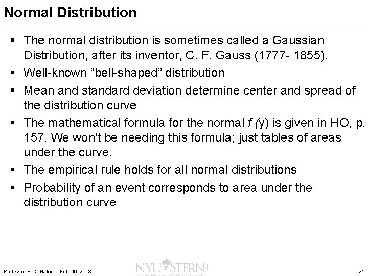 Normal Distribution § The normal distribution is sometimes called a Gaussian Distribution, after its