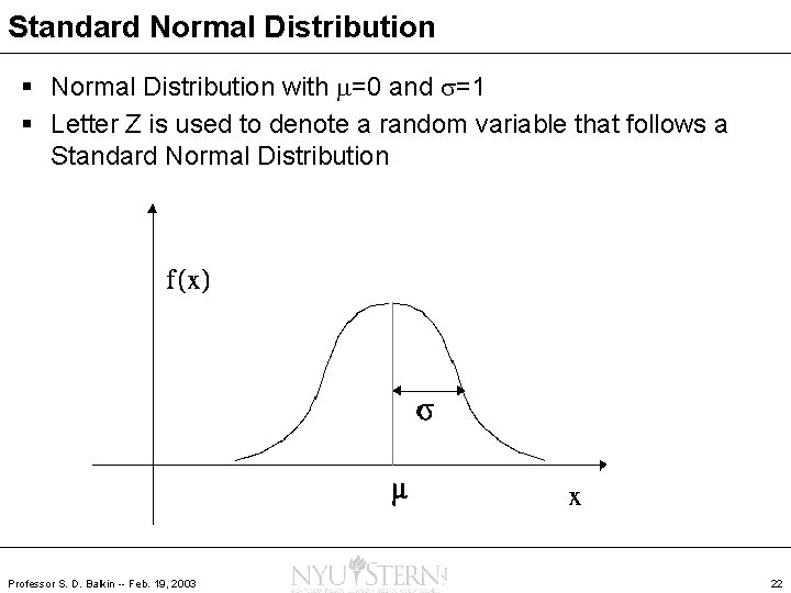 Standard Normal Distribution § Normal Distribution with =0 and =1 § Letter Z is