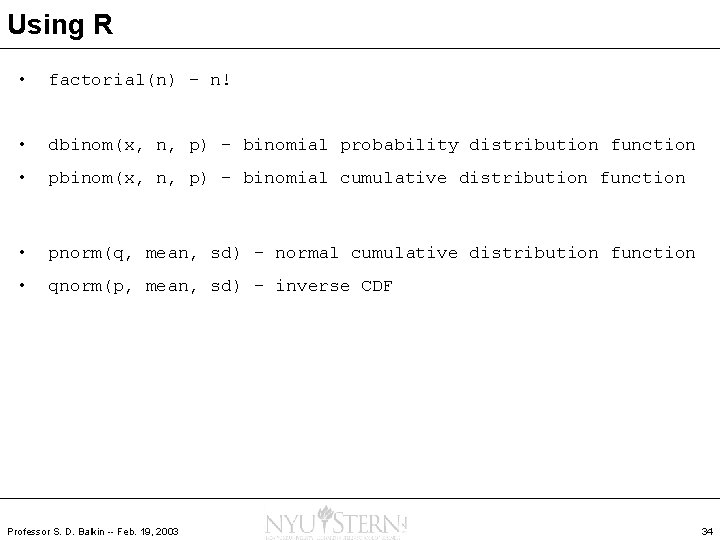 Using R • factorial(n) – n! • dbinom(x, n, p) – binomial probability distribution