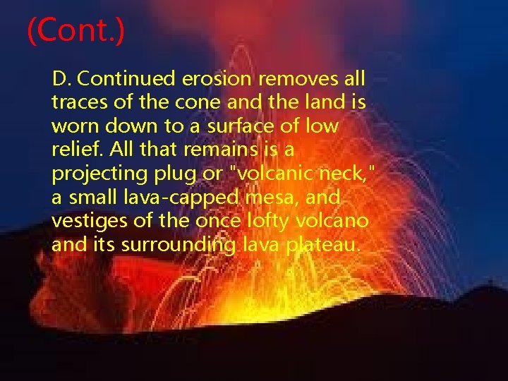 (Cont. ) D. Continued erosion removes all traces of the cone and the land