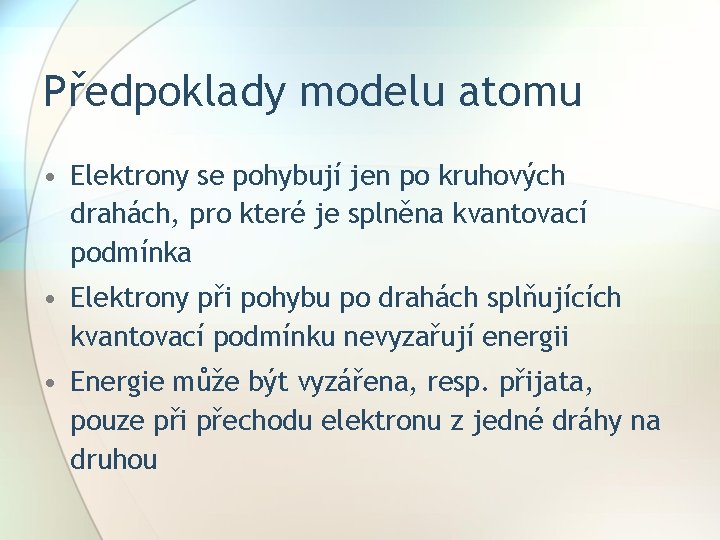 Předpoklady modelu atomu • Elektrony se pohybují jen po kruhových drahách, pro které je