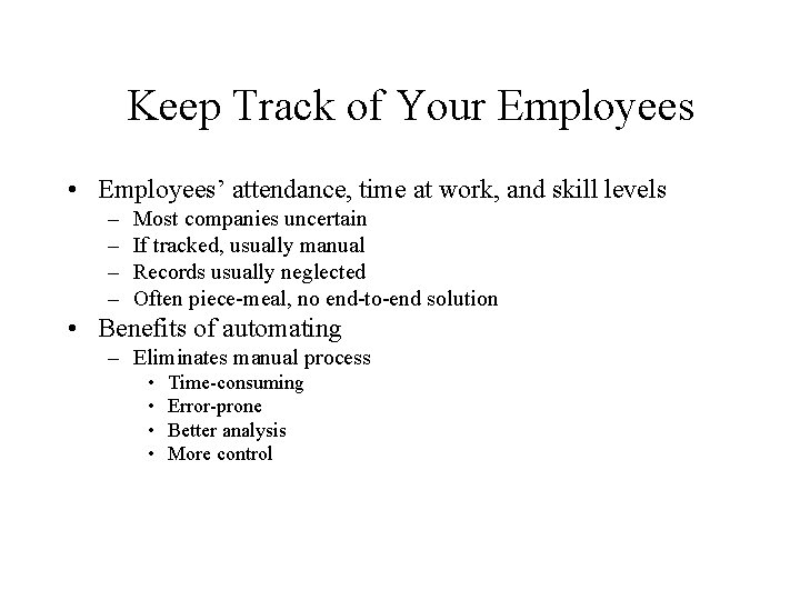 Keep Track of Your Employees • Employees’ attendance, time at work, and skill levels