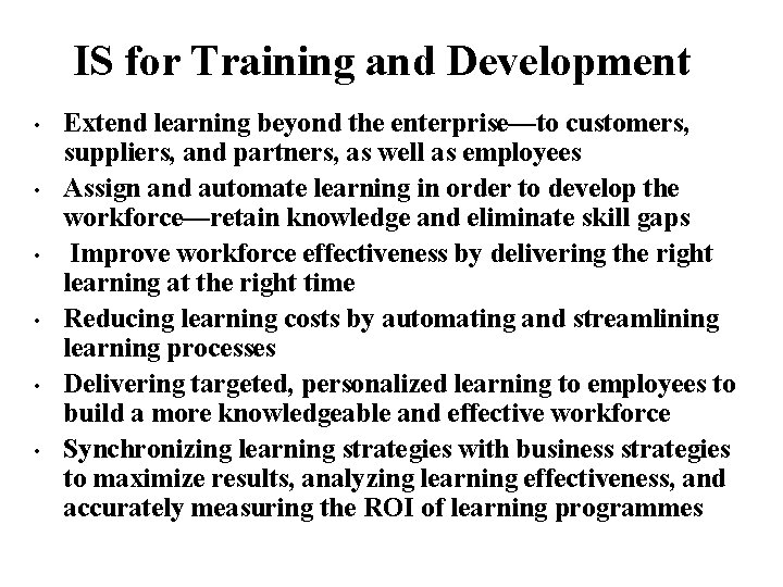 IS for Training and Development • • • Extend learning beyond the enterprise—to customers,