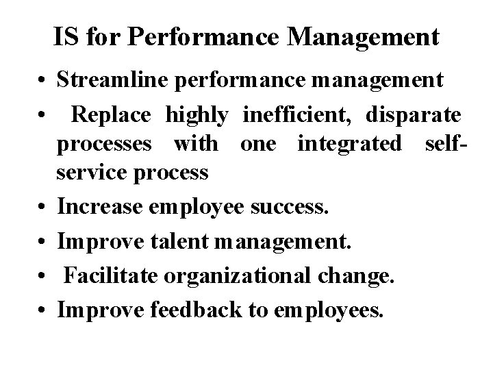 IS for Performance Management • Streamline performance management • Replace highly inefficient, disparate processes