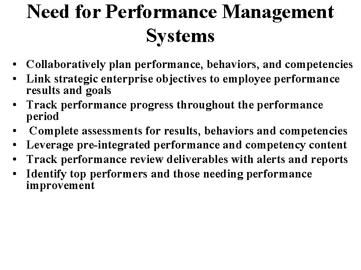 Need for Performance Management Systems • Collaboratively plan performance, behaviors, and competencies • Link