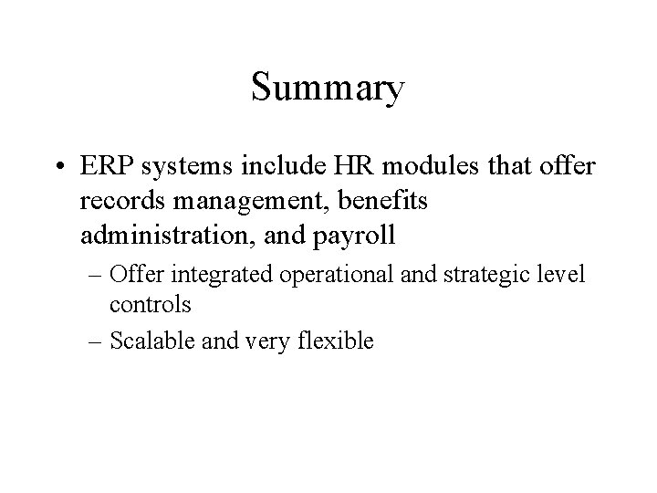 Summary • ERP systems include HR modules that offer records management, benefits administration, and