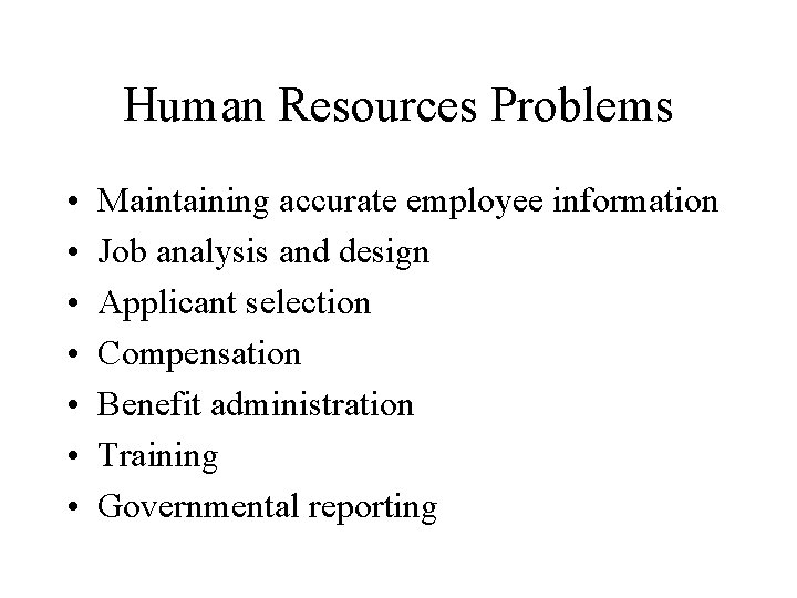 Human Resources Problems • • Maintaining accurate employee information Job analysis and design Applicant