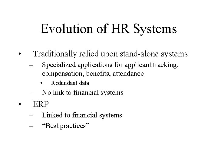 Evolution of HR Systems • Traditionally relied upon stand-alone systems – Specialized applications for