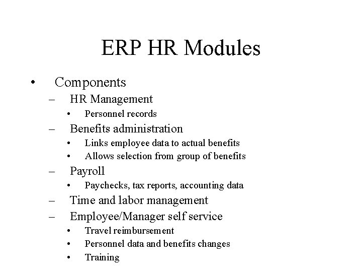 ERP HR Modules • Components – HR Management • – Benefits administration • •