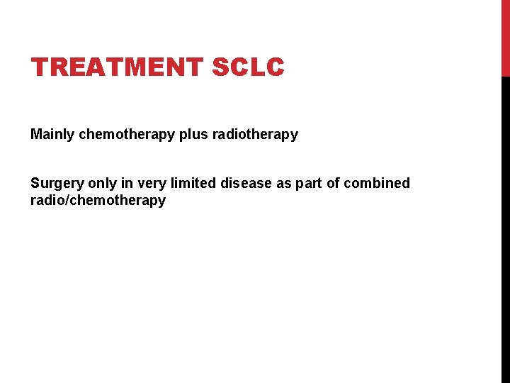TREATMENT SCLC Mainly chemotherapy plus radiotherapy Surgery only in very limited disease as part
