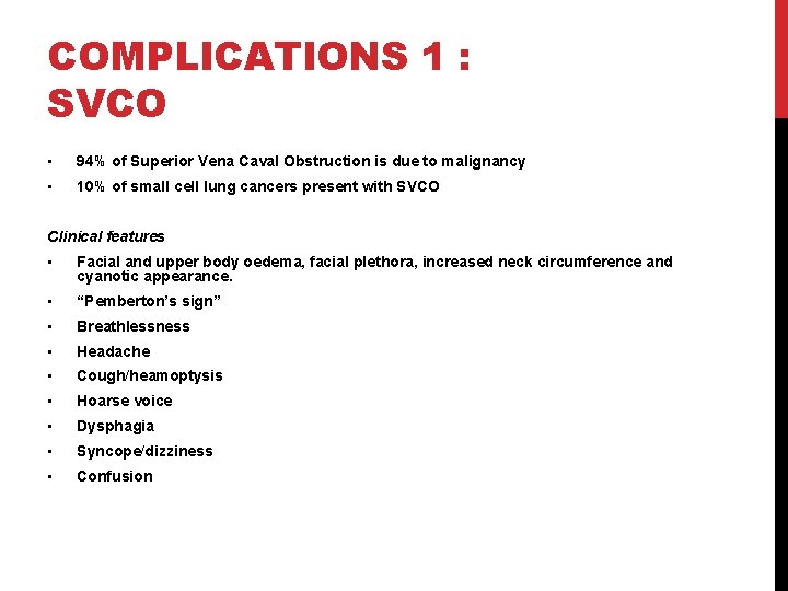 COMPLICATIONS 1 : SVCO • 94% of Superior Vena Caval Obstruction is due to