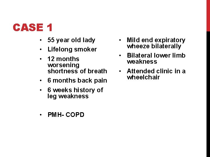 CASE 1 • 55 year old lady • Lifelong smoker • 12 months worsening