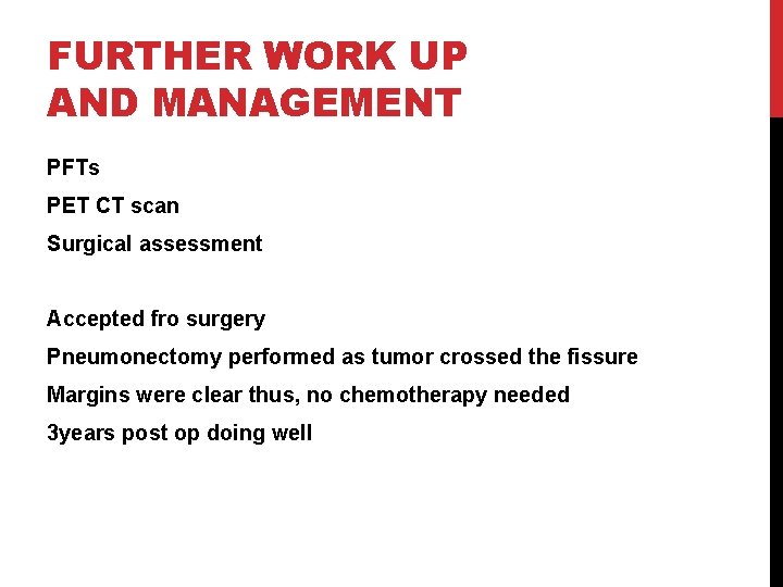 FURTHER WORK UP AND MANAGEMENT PFTs PET CT scan Surgical assessment Accepted fro surgery